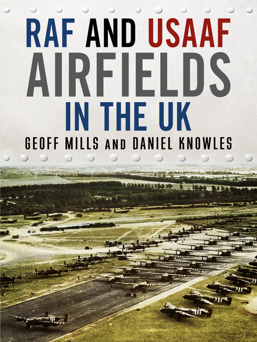 Title details for RAF and USAAF Airfields in the UK During the Second World War by Geoff Mills - Wait list